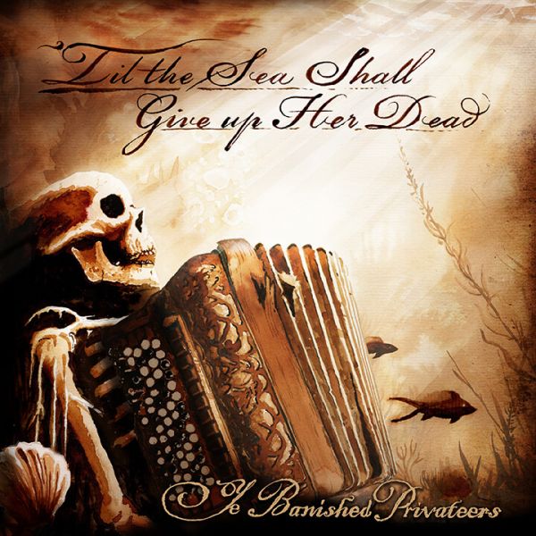 Album Cover "´Til the Sea Shall Give up Her Dead " Ye Banished Privateers